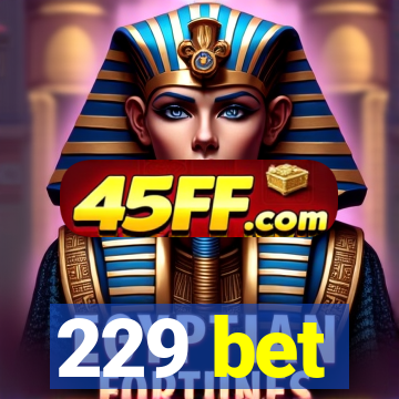 229 bet
